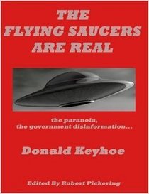 The Flying Saucers Are Real : UFO Cover-Up, Paranoia and Government Misinformation