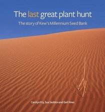 The Last Great Plant Hunt: The Story of the Millennium Seed Bank Project
