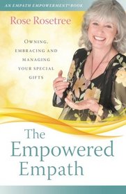 The Empowered Empath: Owning, Embracing, and Managing Your Special Gifts (An Empath Empowerment Book) (Volume 3)