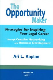 The Opportunity Maker, Strategies for Inspiring Your Legal Career Through Creative Networking and Business Development