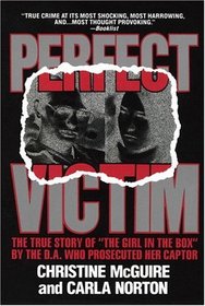 Perfect Victim : The True Story of 'The Girl in the Box' by the D.A. that Prosecuted Her Captor