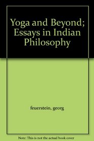 Yoga and Beyond; Essays in Indian Philosophy