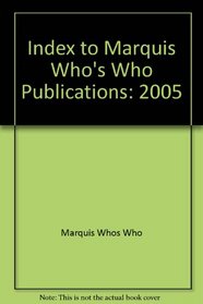 Index to Marquis Who's Who Publications, 2005