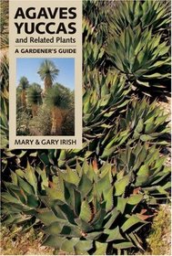 Agaves, Yuccas, and Related Plants: A Gardener's Guide