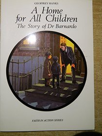 A Home for All Children: The Story of Dr.Barnardo (Faith in Action)
