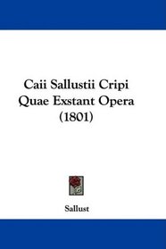Caii Sallustii Cripi Quae Exstant Opera (1801) (Latin Edition)