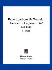 Reize Rondsom De Werreld: Gedaan In De Jaaren 1740 Tot 1744 (1748) (Mandarin Chinese Edition)