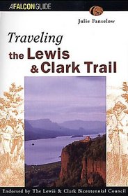 Traveling the Lewis & Clark Trail (FalconGuide)
