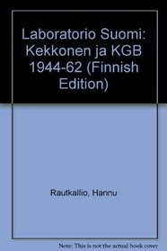 Laboratorio Suomi: Kekkonen ja KGB 1944-62 (Finnish Edition)