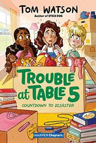 Trouble at Table 5 #6: Countdown to Disaster (HarperChapters)