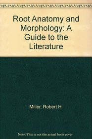 Root Anatomy and Morphology: A Guide to the Literature