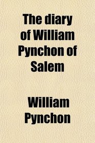 The diary of William Pynchon of Salem