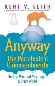 Paradoxical Commandments : Finding Personal Meaning in a Crazy World