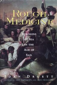 Rough Medicine: Surgeons at Sea in the Age of Sail