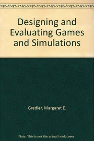 Designing and Evaluating Games and Simulations