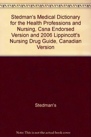 Stedman's Medical Dictionary for the Health Professions and Nursing, Csna Endorsed Version and 2006 Lippincott's Nursing Drug Guide, Canadian Version