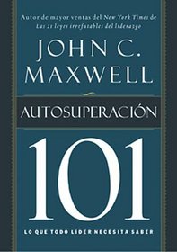 Autosuperacin 101: Lo que todo lder necesita saber (Spanish Edition)