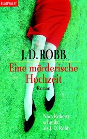 Eine morderische Hochzeit  (Immortal in Death (In Death, Bk 3) (German Edition)