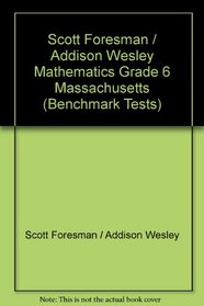 Scott Foresman / Addison Wesley Mathematics Grade 6 Massachusetts (Benchmark Tests)