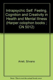 Intrapsychic Self: Feeling, Cognition and Creativity in Health and Mental Illness (Harper colophon books ; CN 5012)