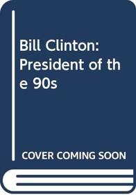 Bill Clinton: President of the 90s