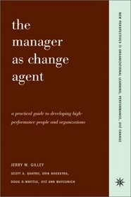 The Manager as Change Agent: A Practical Guide to Developing High-Performance People and Organizations