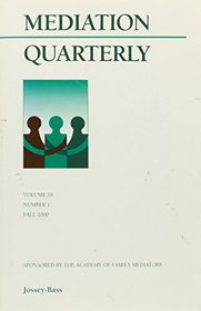 Mediation Quarterly, No. 1, Spring 2001 (J-B MQ Single Issue Mediation Quarterly) (Volume 18)