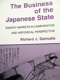 The Business of the Japanese State: Energy Markets in Comparative and Historical Perspective (Cornell Studies in Political Economy)