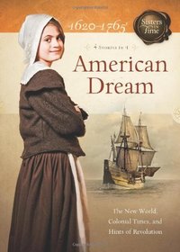 American Dream: The New World, Colonial Times, and Hints of Revolution (Sisters in Time)