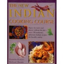 The new Indian cooking course: Enjoy the taste and flavor without the fat - over 150 authentic, delicious Indian recipes for healthy eating