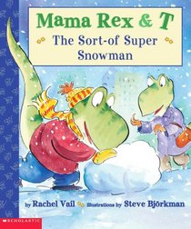 The Sort-of Super Snowman (Mama Rex and T)