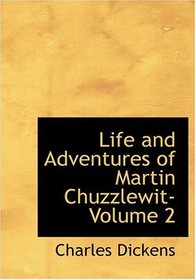 Life and Adventures of Martin Chuzzlewit- Volume 2 (Large Print Edition)