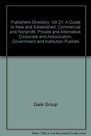 Publishers Directory: A Guide to New and Established, Commercial and Nonprofit, Private and Alternative, Corporate and Assocication, Government and Institution Publishing (Publishers Directory)