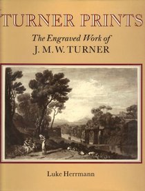 Turner Prints: The Engraved Work of J. M. W. Turner