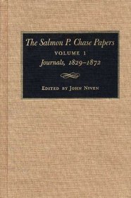 The Salmon P. Chase Papers: Journals, 1829-1872 (Salmon P Chase Papers)