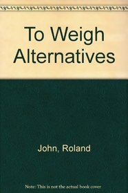 To Weigh Alternatives