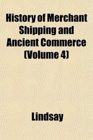 History of Merchant Shipping and Ancient Commerce (Volume 4)