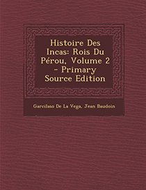 Histoire Des Incas: Rois Du Perou, Volume 2 - Primary Source Edition (French Edition)