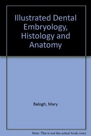 Illustrated Dental Embryology, Histology and Anatomy