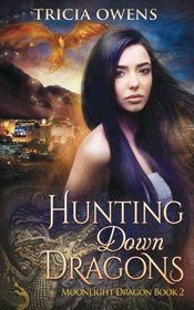 Hunting Down Dragons: an Urban Fantasy (Moonlight Dragon) (Volume 2)