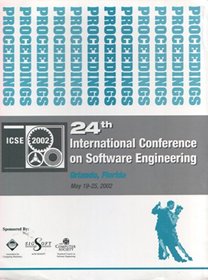 Proceedings of the 24th International Conference on Software Engineering: Icse 2002, Orlando, Florida, May 19-25, 2002 (International Conference on Software ... Conference on Software Engineering)