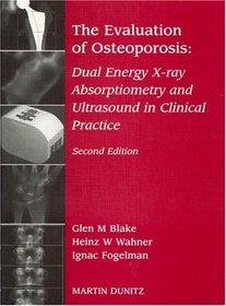 The Evaluation of Osteoporosis: Dual Energy X-ray Absorptiometry and Ultrasound in Clinical Practice