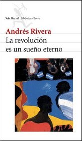 La Revolucion Es Un Sueno Eterno (Spanish Edition)