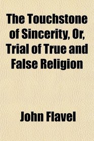 The Touchstone of Sincerity, Or, Trial of True and False Religion