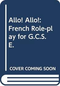 Allo! Allo!: French Role-play for G.C.S.E. (English and French Edition)