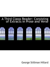 A Third Classs Reader: Consisting of Extracts in Prose and Verse