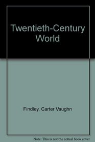 Findley Twentieth Century World Sixth Edition Plus Overfield Sources Of Twentieth Global History Plus World History Atlas Second Edition