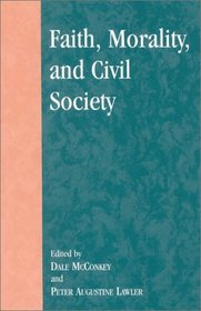 Faith, Morality, and Civil Society (Applications of Political Theory)