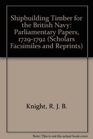 Shipbuilding Timber for the British Navy: Parliamentary Papers, 1729-1792 (1699)