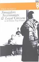 Smugglers Secessionists & Loyal Citizens: On The Ghana-Togo Frontier (Western African Studies)